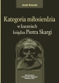 Kategoria miłosierdzia w kazaniach księdza... - Jacek Kwosek