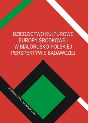Dziedzictwo kulturowe Europy Środkowej w białorusko-polskiej perspektywie badawczej - Jarnecki Michał