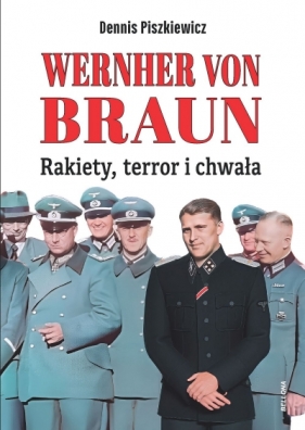Wernher von Braun. Rakiety, terror i chwała - Dennis Piszkiewicz