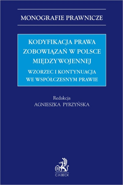 <img src='https://webimage.pl/pics/462/3/d9788384113462.jpg' style='height:440px' /> Kodyfikacja prawa zobowiązań w Polsce międzywojennej. Wzorzec i kontynuacja we współczesnym prawie