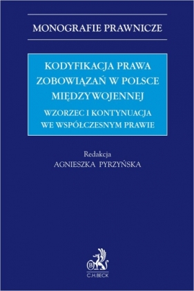 Kodyfikacja prawa zobowiązań w Polsce międzywojennej. Wzorzec i kontynuacja we współczesnym prawie - Opracowanie zbiorowe