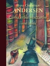 Córka króla moczarów i inne baśnie - Hans Christian Andersen