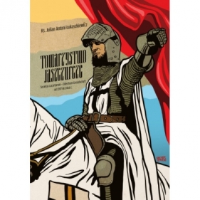 Towarzystwo Jaszczurcze. Societas Lacartarum - Eidechsen Gesselschaft od 1397 do 1466 r. - Julian Antoni Łukaszkiewicz