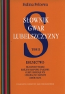 Słownik gwar Lubelszczyzny Tom 2 Rolnictwo, transport wiejski, rośliny Pelcowa Halina