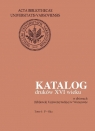 Katalog druków XVI wieku w zbiorach Biblioteki Uniwersyteckiej w Warszawie. Tom