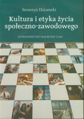 Kultura i etyka życia społeczno-zawodowego - Dziamski Seweryn