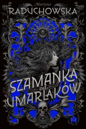 Szamanka od umarlaków - Martyna Raduchowska