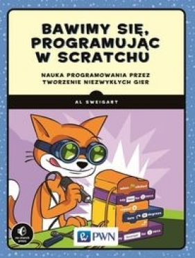 Bawimy się, programując w Scratchu - Sweigart Al
