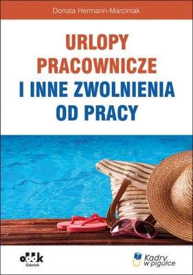 Urlopy pracownicze i inne zwolnienia od pracy - Donata Hermann-Marciniak