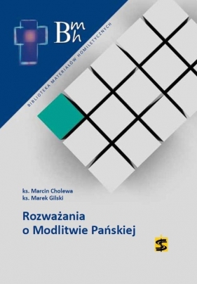 Rozważania o modlitwie Pańskiej - Cholewa Marcin, Gilski Marek