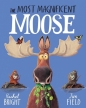 The Most Magnificent Moose - Rachel Bright