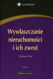 Wywłaszczanie nieruchomości i ich zwrot - Woś Tadeusz