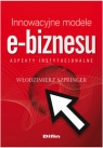 Innowacyjne modele e-biznesu Aspekty instytucjonalne Szpringer Włodzimierz