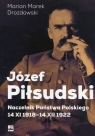 Józef Piłsudski Naczelnik Państwa Polskiego 14 XI 1918-14XII 1922 Drozdowski Marian Marek