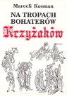 Na tropach bohaterów Krzyżaków Marceli Kosman