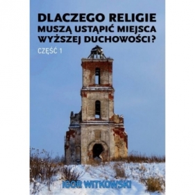Dlaczego religie muszą ustąpić miejsca wyższej duchowości część 1 - Igor Witkowski