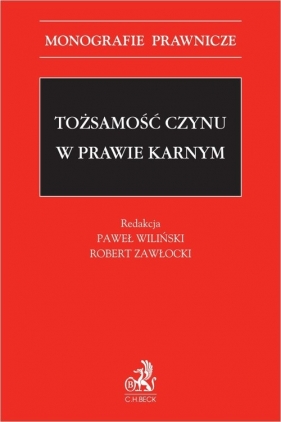 Tożsamość czynu w prawie karnym - prof. UŁ, dr hab. Dariusz Świecki, prof. UG dr hab. Sławomir Steinborn, SSA prof. dr hab. Jerzy Skorupka, prof. dr hab. Jacek Wojciech Giezek, prof. dr hab. Piotr Kardas, dr hab. Michał Królikowski, prof. UW, dr hab. Marek Kulik, prof. UMCS, prof. dr hab. Jarosław Majewski