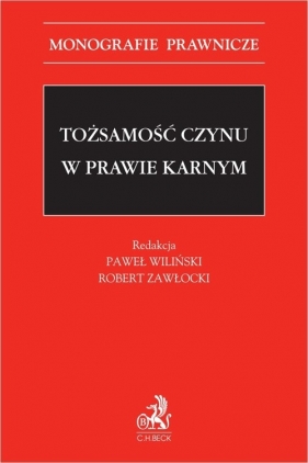 Tożsamość czynu w prawie karnym - Jacek Giezek, Piotr Kardas, Michał Królikowski, Paweł Wiliński, Marek Kulik, Jarosław Majewski, Jerzy Skorupka, Sławomir Steinborn, Dariusz Świecki