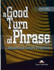 A Good Turn of Phrase. Idioms Student's Book - Virginia Evans, James Milton, 