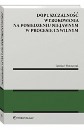 Dopuszczalność wyrokowania na posiedzeniu niejawnym w procesie cywilnym - Matuszczak Jarosław