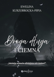 Droga długa i ciemna - Ewelina Kurzobrocka-Pipia