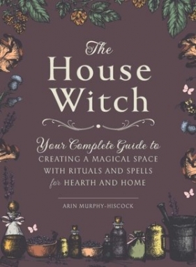 The House Witch - Arin Hiscock-Murphy