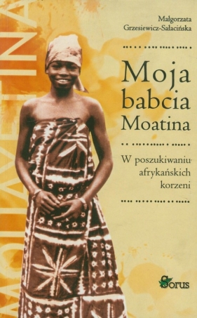 Moja babcia Moatina - Grzesiewicz-Sałacińska Małgorzata