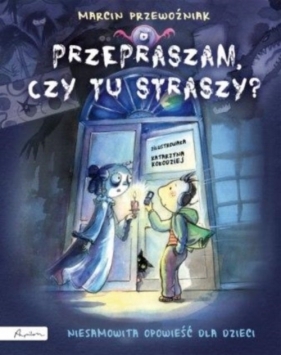 Przepraszam, czy tu straszy? Niesamowita opowieść dla dzieci - Przewoźniak Marcin