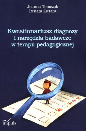 Kwestionariusz diagnozy i narzędzia badawcze w terapii pedagogicznej - Tomczak Joanna , Ziętara Renata