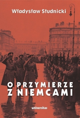 O przymierze z Niemcami Wybór pism 1923-1939 - Władysław Studnicki