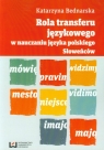 Rola transferu językowego w nauczaniu języka polskiego Słoweńców Bednarska Katarzyna