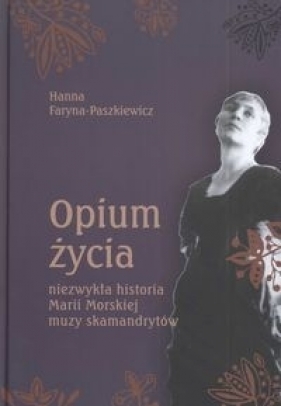 Opium życia - Faryna-Paszkiewicz Hanna