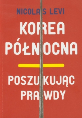 Korea Północna Poszukując prawdy - Nicolas Levi