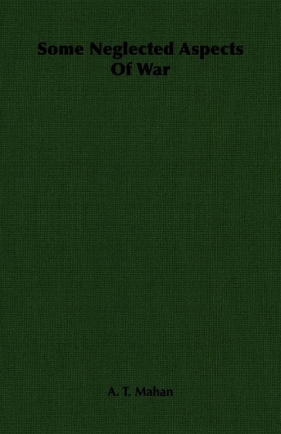 Some Neglected Aspects of War - Mahan A. T.