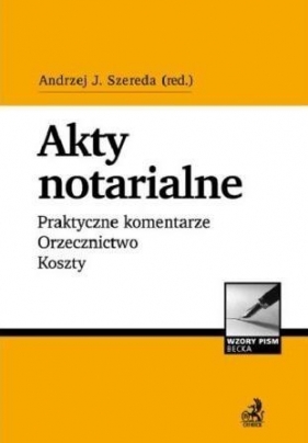 Akty notarialne. Praktyczne komentarze... - Opracowanie zbiorowe