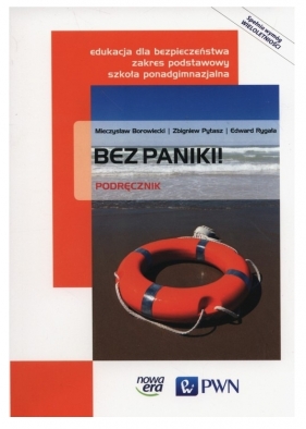 Bez paniki! Podręcznik do edukacji dla bezpieczeństwa dla szkół ponadgimnazjalnych - Szkoły ponadgimnazjalne - Mieczysław Borowiecki, Zbigniew Pytasz, Edward Rygała