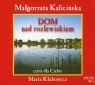 Dom nad rozlewiskiem
	 (Audiobook) Kalicińska Małgorzata