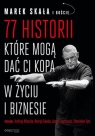 77 historii, które mogą dać Ci kopa w życiu i biznesie Marek Skała