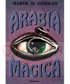 Arabia magica. Wiedza tajemna u Arabów przed islamem - Dziekan Marek