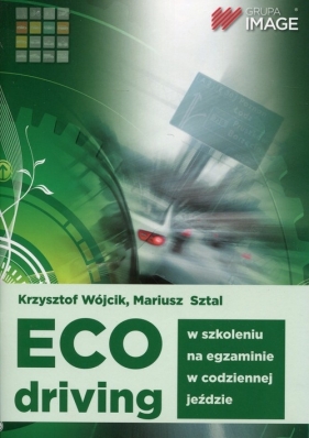 Eco driving w szkoleniu, na egzaminie, w codziennej jeździe - Wójcik Krzysztof, Sztal Mariusz