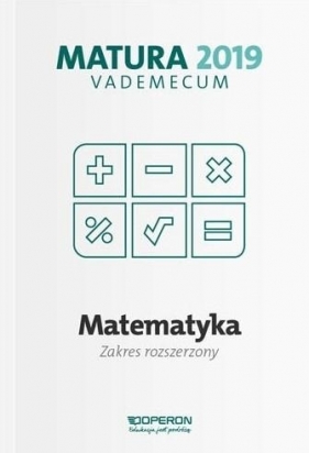 Matematyka Matura 2019 Vademecum Zakres rozszerzony - Gałązka Kinga