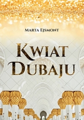 Kwiat Dubaju - Marta Ejsmont