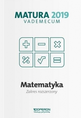 Matematyka Matura 2019 Vademecum Zakres rozszerzony - Kinga Gałązka