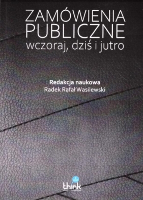 Zamówienia publiczne wczoraj i dziś - Radek Rafał Wasilewski