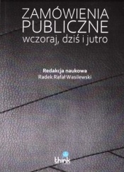 Zamówienia publiczne wczoraj i dziś - Radek Rafał Wasilewski