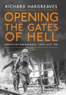 Opening the Gates of Hell Oparation Barbarossa June-July 1941 Richard Hargreaves