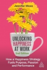 Unlocking Happiness at Work: How a Happiness Strategy Fuels Purpose, Passion and Jennifer Moss