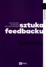 Sztuka feedbacku Jak korzystać z potencjału informacji zwrotnej? Radłowski Grzegorz