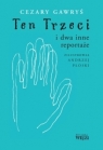 Ten Trzeci i dwa inne reportaże Cezary Gawryś