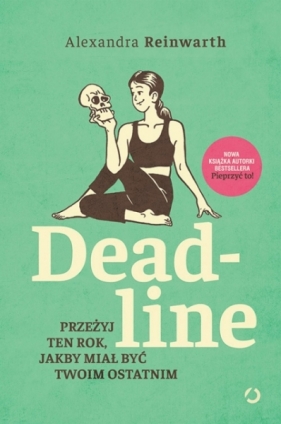 Deadline. Przeżyj ten rok, jakby miał być twoim ostatnim - Alexandra Reinwarth